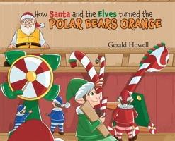 How Santa and the Elves turned the POLAR BEARS ORANGE B0HD3L585S Book Cover