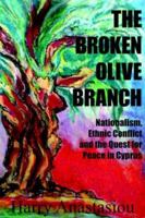 The Broken Olive Branch: Nationalism, Ethnic Conflict and the Quest for Peace in Cyprus 1425943608 Book Cover