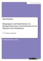 Blutgruppen und Bandw�rmer im Biologieunterricht. Unterrichtsentwurf im Rahmen eines Praktikums: 9. / 10. Klasse Gymnasium 3668257914 Book Cover