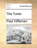 The Tuner: Letter The Second. To Be Occasionally Continu'd 1276780257 Book Cover