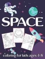 Space Coloring For Kids Ages 4-8: Fantastic Outer Space Coloring with Planets, Astronauts, Space Ships, Rockets - 8.5" X 11" - Over 20 Designs B08NZ1XKKR Book Cover