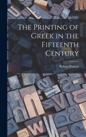 The Printing Of Greek In The Fifteenth Century 1016571259 Book Cover