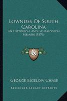 Lowndes Of South Carolina: An Historical And Genealogical Memoir 1164833243 Book Cover