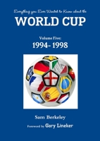 Everything you Ever Wanted to Know about the World Cup Volume Five: 1994- 1998 1291421548 Book Cover