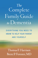 The Complete Family Guide to Dementia: Everything You Need to Know to Help Your Parent and Yourself 1462549713 Book Cover