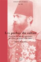 Les Pachas Du Sultan: Essai Sur Les Agents Superieurs de l'Etat Ottoman (1839-1909) 9042918926 Book Cover