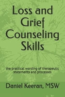 Loss and Grief Counseling Skills: the practical wording of therapeutic statements and processes 1453644393 Book Cover