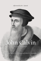 John Calvin: For a New Reformation (Afterword by R. C. Sproul) B0DR94HLLG Book Cover