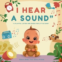 I hear a sound: A playful listen & guess for little ears 1966534744 Book Cover