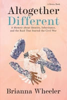 Altogether Different: A Memoir About Identity, Inheritance, and the Raid That Started the Civil War 1957024054 Book Cover