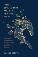 How I Built a Bank and Still Remained Poor: Lessons on Ambition, Identity, and the Hidden Cost of Corporate Success (Middle English Edition) B0GL4RNJLQ Book Cover