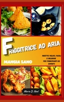 Mangia sano con la FRIGGITRICE AD ARIA(Healthy Power XL Air Fryer Cookbook ITALIAN VERSION): Ricette veloci, facili e deliziose per principianti ed esperti 1802745890 Book Cover