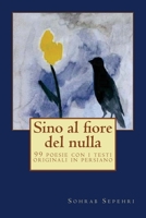 Sino al fiore del nulla: 99 poesie con i testi originali in persiano 1537585150 Book Cover