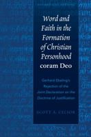 Word and Faith in the Formation of Christian Personhood coram Deo; Gerhard Ebeling's Rejection of the Joint Declaration on the Doctrine of Justification 1433131420 Book Cover