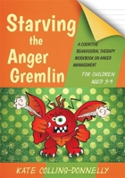 Starving the Anger Gremlin for Children Aged 5-9: A Cognitive Behavioural Therapy Workbook on Anger Management 1849054932 Book Cover