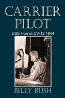 Carrier Pilot: USS Hornet CV-12 1944 1450255663 Book Cover