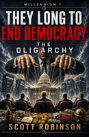 They Long to End Democracy: The Oligarchy B0DQH8BQMM Book Cover