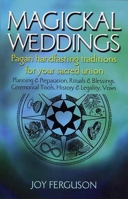 Magickal Weddings: Pagan Handfasting Traditions for Your Sacred Union 1550224611 Book Cover