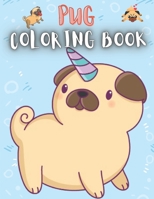 Pug Coloring Book: 50 Creative And Unique Drawings With Quotes On Every Other Page To Color In ( Stress Reliving And Relaxing Drawings To Calm Down And Relax ) Makes For A Perfect Gifts For Pug Lovers B08HRZHJ1X Book Cover