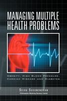 Managing Multiple Health Problems: Obesity, High Blood Pressure, Cardiac Disease and Diabetes 1469160439 Book Cover