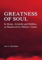 Greatness of Soul: In Hume, Aristotle and Hobbes, as Shadowed by Milton's Satan 1443843245 Book Cover