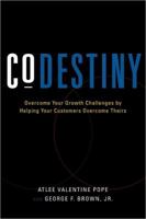 CoDestiny: Overcome Your Growth Challenges by Helping Your Customers Overcome Theirs 1608320537 Book Cover