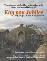 Kay Pou Jubilee: Yon Dokiman Pou Batik Ay Kid a Reziste Anba Dezas Pou Moun KI Pi P�v Yo 0996010068 Book Cover