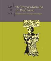 Ray and Joe: The Story of a Man and His Dead Friend and Other Classic Comics 1606996681 Book Cover