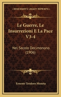 Le Guerre, Le Insurrezioni E La Pace V3-4: Nel Secolo Decimonono (1906) 1167731204 Book Cover