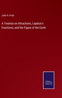 A Treatise on Attractions, Laplace's Functions, and the Figure of the Earth 3375098243 Book Cover