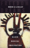 Freedom Dreams: The Black Radical Imagination 080700703X Book Cover