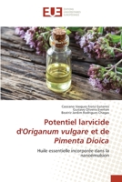 Potentiel larvicide d'Origanum vulgare et de Pimenta Dioica: Huile essentielle incorporée dans la nanoémulsion 6203457574 Book Cover