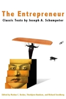 The Entrepreneur: Classic Texts by Joseph A. Schumpeter 080476283X Book Cover