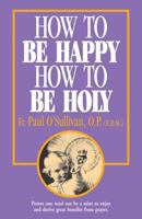 How to Be Happy, How to Be Holy 0895553864 Book Cover
