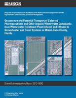 Occurrence and Potential Transport of Selected Pharmaceuticals and Other Organic Wastewater Compounds from Wastewater-Treatment Plant Influent and Effluent to Groundwater and Canal Systems in Miami-Da 1497525241 Book Cover