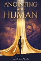 ANOINTING AND HUMAN B0G6B9F8L3 Book Cover
