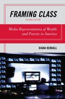 Framing Class: Media Representations of Wealth and Poverty in America 0742541673 Book Cover