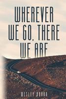 Wherever We Go, There We Are 1632963124 Book Cover