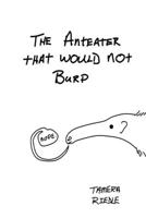 The Anteater That Would Not Burp 1365676889 Book Cover