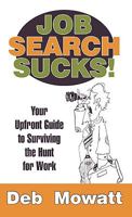 Job Search Sucks!: Your Upfront Guide to Surviving the Hunt for Work 1450216560 Book Cover