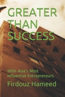 Greater Than Success: With Asia's Most Influential Entrepreneurs B099WQYZ3G Book Cover