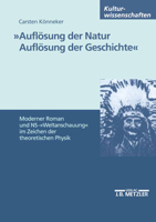 Auflösung Der Natur. Auflösung Der Geschichte: Moderner Roman Und Ns-Weltanschauung Im Zeichen Der Theoretischen Physik 347645262X Book Cover
