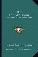 The Echoed Song: And Weeping Willowby 116704097X Book Cover