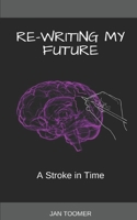 Re-Writing My Future: A Stroke In Time B08GBBDTZ3 Book Cover