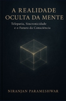 A Realidade Oculta da Mente: Telepatia, Sincronicidade e o Futuro da Consciência B0FW5NLFYV Book Cover
