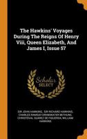 The Hawkins' Voyages During The Reigns Of Henry Viii, Queen Elizabeth, And James I, Issue 57 1016188285 Book Cover