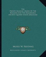 The Private Masonic Marks Of The Builders And The Remarkable Ancient Quarry Under Jerusalem 1162910852 Book Cover