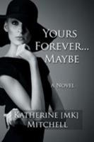 Yours Forever . . . Maybe 0692748067 Book Cover