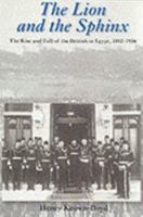 The Lion and the Sphinx: The Rise and Fall of the British in Egypt 1841040614 Book Cover