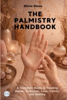 THE PALMISTRY HANDBOOK: A Complete Guide to Reading Hands, Character, Love, Career, and Destiny B0HHDNN2P3 Book Cover